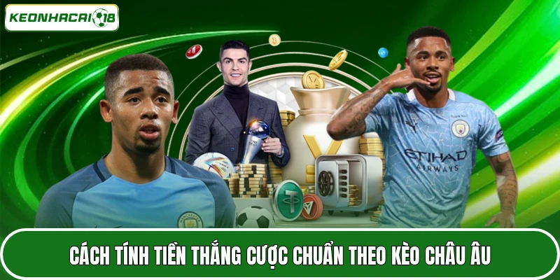 Cách tính tiền thắng cược chuẩn theo kèo châu Âu