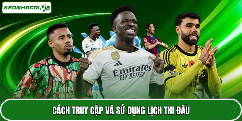 Lịch Thi Đấu Bóng Đá 3 Cách truy cập và sử dụng lịch thi đấu