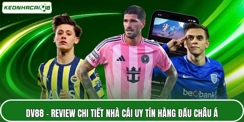 DV88 - Review Chi Tiết Nhà Cái Uy Tín Hàng Đầu Châu Á 6 DV88
