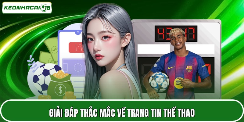 Kèo Nhà Cái 21 Giải đáp thắc mắc về trang tin thể thao
