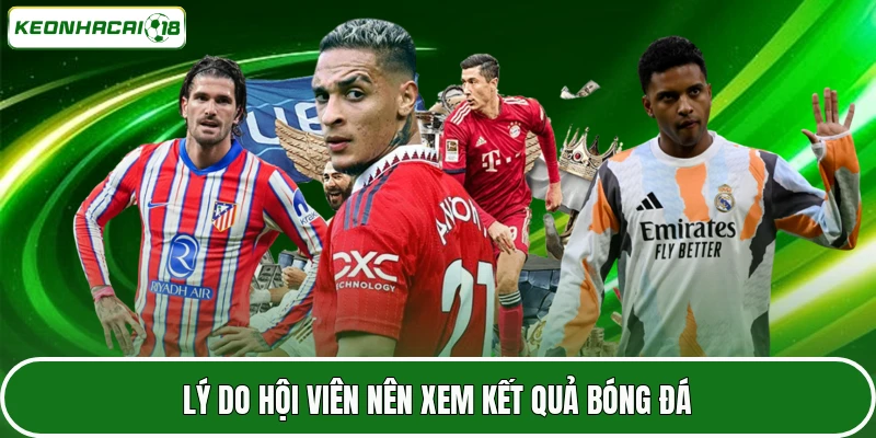 Kết Quả Bóng Đá 1 Lý do hội viên nên xem kết quả bóng đá