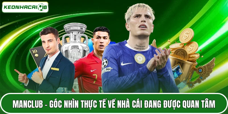 MANCLUB - Góc Nhìn Thực Tế Về Nhà Cái Đang Được Quan Tâm 5 MANCLUB