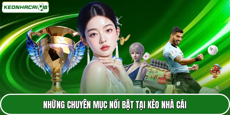 Kèo Nhà Cái 17 Những chuyên mục nổi bật tại Kèo nhà cái