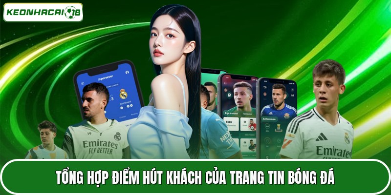 Kèo Nhà Cái 15 Tổng hợp điểm hút khách của trang tin bóng đá