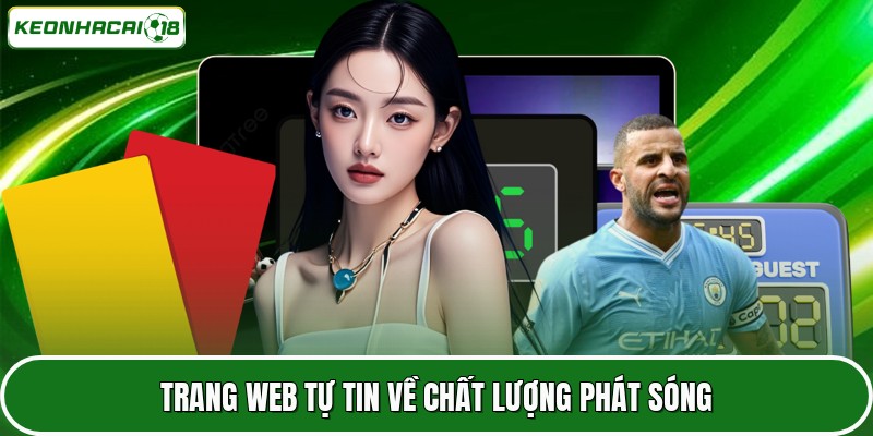 Kèo Nhà Cái 16 Trang web tự tin về chất lượng phát sóng