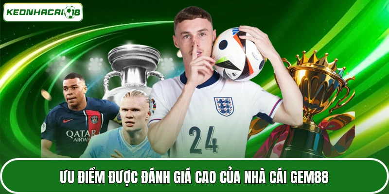 GEM88 - Giới Thiệu Về Nhà Cái Đang Dẫn Đầu Thị Trường 3 Ưu điểm được đánh giá cao của nhà cái GEM88